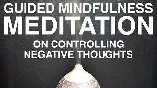 Guided Mindfulness Meditation on Controlling Negative Thoughts 15 Minutes [upl. by Eiramlatsyrc]