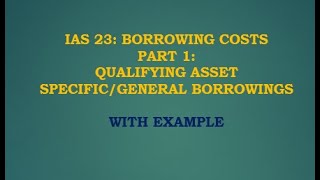 IAS 23 Borrowing Costs PART 1 with Example on Specific Borrowings [upl. by Sklar513]