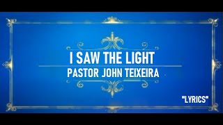 I SAW THE LIGHT KARAOKE Pastor John Teixeira with lyrics [upl. by Allehc129]