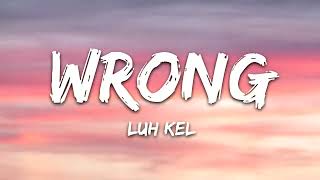 Luh Kel  Wrong Lyrics [upl. by Fayth]