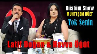 Latif Doğan amp Havva Öğüt  Yok Senin  Müthiş Düet Küstüm Show [upl. by Erreit591]