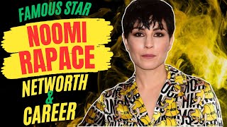 Unlocking the Success Story Noomi Rapaces Career Journey and Net Worth Revealed [upl. by Fadas]