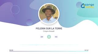 Pèlerin sur la terre  Crispin Kazadi  Audio Officiel [upl. by Rudin]