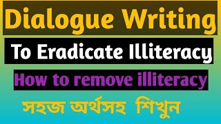 Dialogue Writing ।। How to remove or eradicate illiteracyকীভাবে নিরক্ষরতা দূরীকরণ করতে হয় [upl. by Tiemroth]