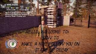 State of Decay  How To Make An NPC Follow You [upl. by Ovida]