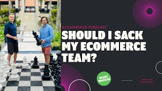 Hammersley Brothers Podcast  Should I Sack My Ecommerce Team [upl. by Otrebireh202]