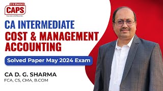 CA Inter  Cost amp Management Accounting May2024 Solved Exam Paper  CA D G Sharma [upl. by Stoffel]