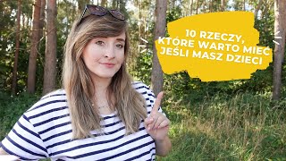 10 RZECZY KTÓRE UŁATWIĄ CI ŻYCIE Z DZIEĆMI  must have dla rodzica [upl. by Enyar]