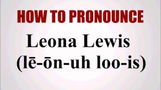 How To Pronounce Leona Lewis [upl. by Yesnik]