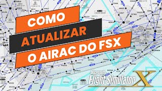 Como atualizar o Airac do fsx Flight Simulator X passo a passo  Tutorial 2024 [upl. by Cahan]