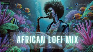 🌊African Lofi Beats Lofi Afrobeats Mix To Study Relaxation amp Focus [upl. by Annaehs]