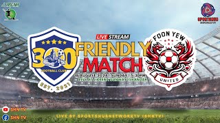 FRIENDLY MATCH  300 FC VS FOON YEW FC  LIVE AT J ARENA SUNWAY ISKANDAR [upl. by Kucik]