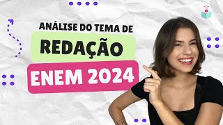 ANÁLISE DO TEMA DA REDAÇÃO DO ENEM 2024 [upl. by Westfahl]