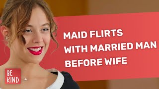 Maid Flirts With Married Man Before Wife  BeKindofficial [upl. by Quita243]