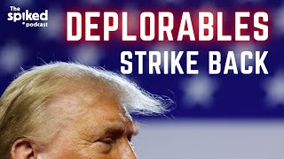 The deplorables strike back  spiked podcast [upl. by Sachsse]