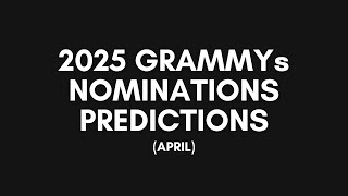 2025 GRAMMYs Nominations Predictions APRIL [upl. by Ecnarf48]