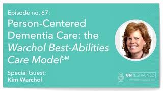 PersonCentered Dementia Care the Warchol BestAbilities Care Model℠ Unrestrained Ep 67 [upl. by Ahsini]