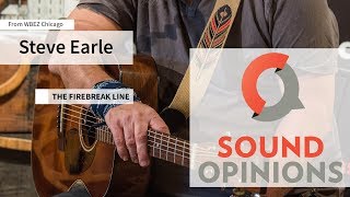 Steve Earle performs quotThe Firebreak Linequot Live on Sound Opinions [upl. by Gibbon]