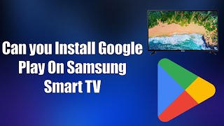 Can You Install Google Play On Samsung Smart TV [upl. by Stevana]