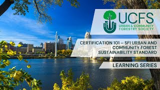 UCFS Learning Series Certification 101  SFI Urban and Community Forestry Sustainability Standard [upl. by Ingra]