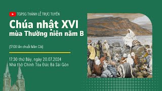 CHÚA NHẬT XVI MÙA THƯỜNG NIÊN NĂM B  1730 THỨ BẢY 2072024  NHÀ THỜ ĐỨC BÀ [upl. by Rozanne]