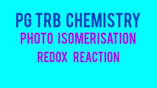 PG TRB CHEMISTRY PHOTO ISOMERISATION REDOX REACTION UNIT6 [upl. by Grizelda]