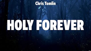 Chris Tomlin  Holy Forever Lyrics Bethel Music Hillsong Worship [upl. by Liagiba]