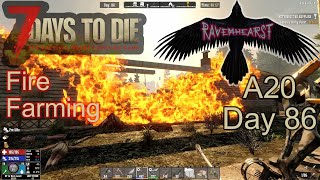 7 Days To Die A20  Day86  Ravenhearst insane difficulty  Fire Farming [upl. by Nahgeam331]