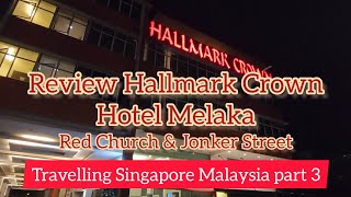 Review Hallmark Crown Hotel Melaka  Red Church amp Jonker Street Travelling Singapore Malaysia part 3 [upl. by Recnal]