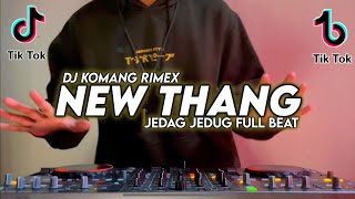 DJ NEW THANG JEDAG JEDUG FULL BEAT VIRAL TIKTOK TERBARU 2022 DJ KOMANG RIMEX  DJ NEW THANG FUL BEAT [upl. by Geier]