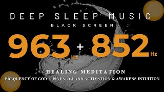 HEALING MEDITATION  963 Hz Frequency of God  852 Hz Pineal Gland Activation amp Awakens Intuition [upl. by Luciana]