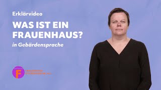 Was ist ein Frauenhaus  FHK Erklärvideo in Deutscher Gebärdensprache [upl. by Brecher]