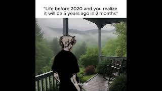 LIFE BEFORE 2020 AND YOU REALIZE IT WILL BE 5 YEARS AGO IN 2 MONTHSquot [upl. by Ena]