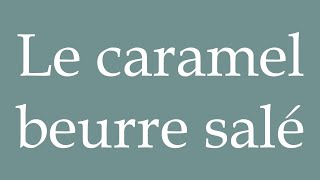 How to Pronounce Le caramel beurre salé Salted Butter Caramel Correctly in French [upl. by Mor]