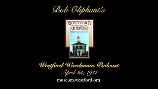 The Westford Wardsman Podcast  Episode 170  April 1st 1911 [upl. by Cohleen]