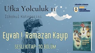 Ufka Yolculuk 11 10 İLKOKUL KATEGORİSİ  Eyvah Ramazan Kayıp Sesli Kitap 10BölümSayfa137143 [upl. by Yrocej]