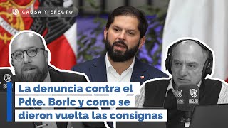 Causa y Efecto La denuncia contra el Pdte Boric y como se dieron vuelta las consignas [upl. by Ztnaj]