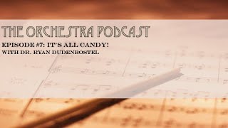 The Orchestra Podcast 7 quotIts All Candyquot with Dr Ryan Dudenbostel [upl. by Ayres51]