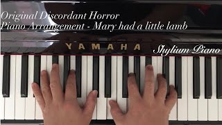 Shyliums Original Discordant Horror Piano Arrangement  Mary had a little lamb [upl. by Selokcin]