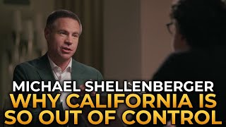 Michael Shellenberger  Why California Is So Out of Control [upl. by Iover]