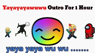 yayayayawuwu outro for 1 hour [upl. by Sanyu394]