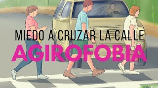 Agirofobia Miedo a cruzar la calle Psicología [upl. by Znerol]