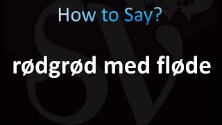 How to Pronounce Rødgrød med fløde Correctly Danish [upl. by Yetty35]