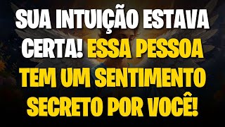 Mensagem dos Anjos SUA INTUIÇÃO ESTAVA CERTA ESSA PESSOA TEM UM SENTIMENTO SECRETO POR VOCÊ [upl. by Ly]