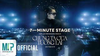 SƠN TÙNG MTP  7MINUTE STAGE  CHÚNG TA CỦA TƯƠNG LAI [upl. by Wincer]