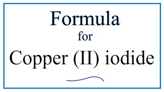 How to Write the Formula for Copper II iodide [upl. by Grosvenor]