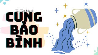 Cung Bảo Bình  Tất Tần Tật về Bảo Bình [upl. by Falo]