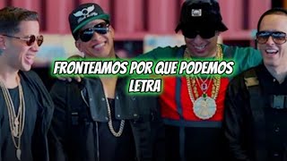 Fronteamos Por Que Podemos Letra Daddy Yankee Ñengo Flow Yandel y dela gheto [upl. by Annawt]