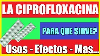 Para que sirve CIPROFLOXACINA o CIPROFLOXACINO❓I Como tomarla❓Efectos I 2022 ✅ [upl. by Aniweta]