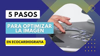 🎯5 PASOS para 🎨OPTIMIZAR la IMAGEN en ECOCARDIOGRAFÍA 2023 [upl. by Chipman297]